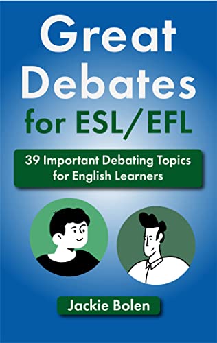 Great Debates for ESL/EFL: 39 Important Debating Topics for English Learners and Teachers (Teaching...