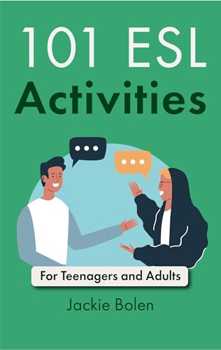 101 ESL Activities: Games, Activities, Practical ideas, & Teaching Tips For English Teachers of...