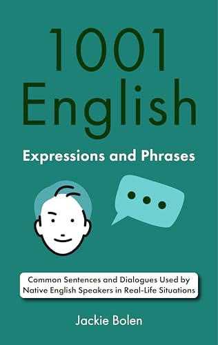 1001 English Expressions and Phrases: Common Sentences and Dialogues Used by Native English Speakers...