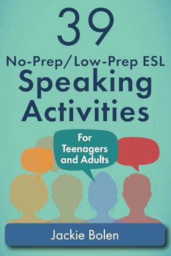39 No-Prep/Low-Prep ESL Speaking Activities: For Teenagers and Adults (Teaching ESL Conversation and...