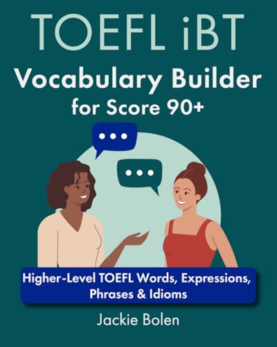 TOEFL iBT Vocabulary Builder for Score 90+: Higher-Level TOEFL Words, Expressions, Phrases & Idioms...